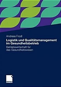 Logistik Und Qualit?smanagement Im Gesundheitsbetrieb: Betriebswirtschaft F? Das Gesundheitswesen (Paperback, 2012)