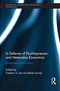 In Defense of Post-Keynesian and Heterodox Economics : Responses to Their Critics (Hardcover)