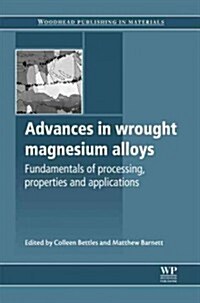 Advances in Wrought Magnesium Alloys : Fundamentals of Processing, Properties and Applications (Hardcover)