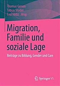 Migration, Familie Und Soziale Lage: Beitr?e Zu Bildung, Gender Und Care (Paperback, 2013)