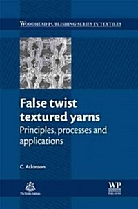 False Twist Textured Yarns : Principles, Processing and Applications (Hardcover)