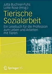 Tierische Sozialarbeit: Ein Lesebuch F? Die Profession Zum Leben Und Arbeiten Mit Tieren (Paperback, 2012)