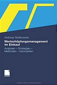 Wertschopfungsmanagement Im Einkauf: Analysen - Strategien - Methoden - Kennzahlen (Hardcover, 2012)
