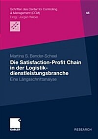 Die Satisfaction-Profit Chain in Der Logistikdienstleistungsbranche: Eine L?gsschnittstudie (Paperback, 2012)