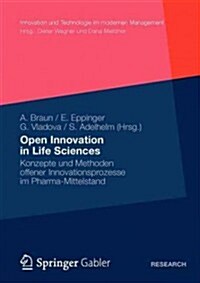 Open Innovation in Life Sciences: Konzepte Und Methoden Offener Innovationsprozesse Im Pharma-Mittelstand (Paperback, 2012)