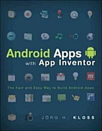 Android Apps with App Inventor: The Fast and Easy Way to Build Android Apps (Paperback)