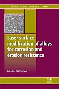 Laser Surface Modification of Alloys for Corrosion and Erosion Resistance (Hardcover)