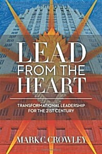 Lead from the Heart: Transformational Leadership for the 21st Century (Paperback)