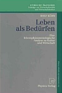 Leben ALS Bed?fen: Eine Lebensph?omenologische Analyse Zu Kultur Und Wirtschaft (Paperback, 1996)