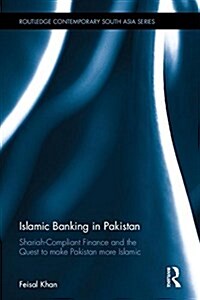 Islamic Banking in Pakistan : Shariah-Compliant Finance and the Quest to make Pakistan more Islamic (Hardcover)