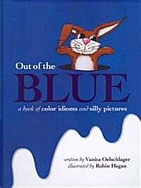 Out of the Blue: A Book of Color Idioms and Silly Pictures (Hardcover)