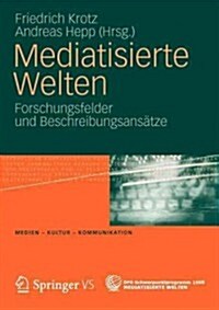 Mediatisierte Welten: Forschungsfelder Und Beschreibungsans?ze (Paperback, 2012)
