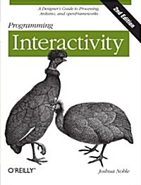 Programming Interactivity: A Designers Guide to Processing, Arduino, and Openframeworks (Paperback, 2)