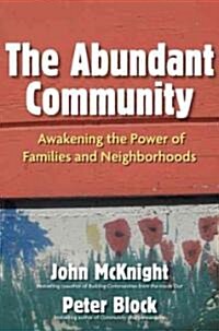 The Abundant Community: Awakening the Power of Families and Neighborhoods (Paperback)