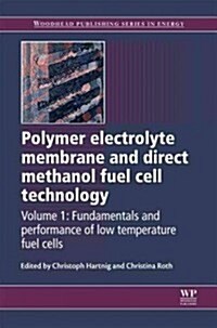 Polymer Electrolyte Membrane and Direct Methanol Fuel Cell Technology : Volume 1: Fundamentals and Performance of Low Temperature Fuel Cells (Hardcover)