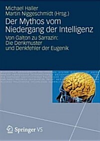 Der Mythos Vom Niedergang Der Intelligenz: Von Galton Zu Sarrazin: Die Denkmuster Und Denkfehler Der Eugenik (Paperback, 2012)