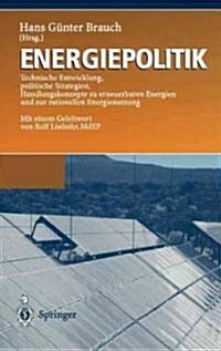 Energiepolitik: Technische Entwicklung, Politische Strategien, Handlungskonzepte Zu Erneuerbaren Energien Und Zur Rationellen Energien (Hardcover, 1997)
