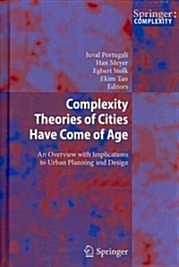 Complexity Theories of Cities Have Come of Age: An Overview with Implications to Urban Planning and Design (Hardcover, 2012)