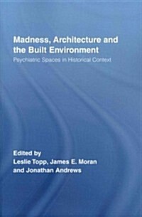 Madness, Architecture and the Built Environment : Psychiatric Spaces in Historical Context (Paperback)