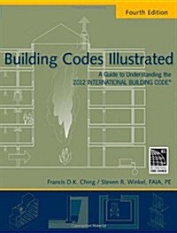Building Codes Illustrated : A Guide to Understanding the 2012 International Building Code (Paperback, 4 Rev ed)