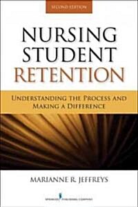 Nursing Student Retention: Understanding the Process and Making a Difference (Paperback, 2)