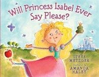 Will Princess Isabel Ever Say Please? (Hardcover)