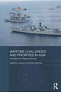Maritime Challenges and Priorities in Asia : Implications for Regional Security (Hardcover)
