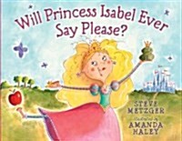 Will Princess Isabel Ever Say Please? (Hardcover)