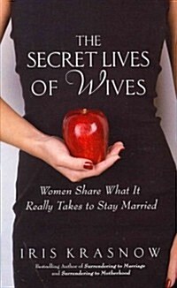 The Secret Lives of Wives: Women Share What It Really Takes to Stay Married (Hardcover)