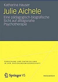 Julie Aichele: Eine P?agogisch-Biografische Sicht Auf Alltagsnahe Psychotherapie (Paperback, 2012)