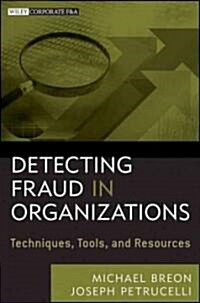 Detecting Fraud in Organizations: Techniques, Tools, and Resources (Hardcover)