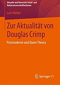 Zur Aktualit? Von Douglas Crimp: Postmoderne Und Queer Theory (Paperback, 2013)