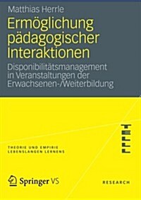 Erm?lichung P?agogischer Interaktionen: Disponibilit?smanagement in Veranstaltungen Der Erwachsenen-/Weiterbildung (Paperback, 2013)