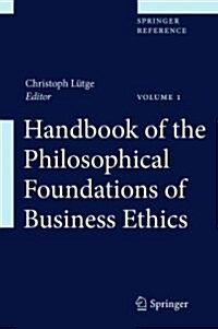 Handbook of the Philosophical Foundations of Business Ethics (Hardcover, 2013)