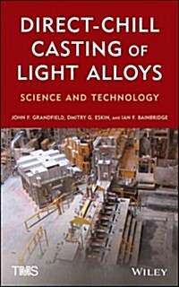 Direct-Chill Casting of Light Alloys: Science and Technology (Hardcover)