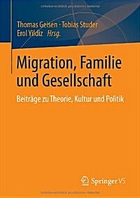 Migration, Familie Und Gesellschaft: Beitr?e Zu Theorie, Kultur Und Politik (Paperback, 2014)