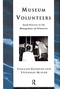 Museum Volunteers : Good Practice in the Management of Volunteers (Paperback)