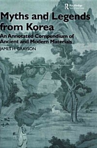 Myths and Legends from Korea : An Annotated Compendium of Ancient and Modern Materials (Paperback)