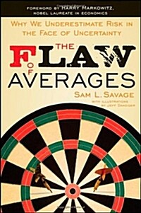 The Flaw of Averages: Why We Underestimate Risk in the Face of Uncertainty (Paperback)
