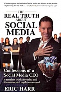 The Real Truth about Social Media: Confessions of a Social Media CEO (Paperback)