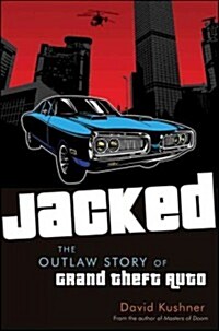 Jacked: The Outlaw Story of Grand Theft Auto (Hardcover)