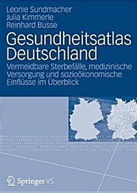 Gesundheitsatlas Deutschland: Vermeidbare Sterbefalle, Medizinische Versorgung Und Soziookonomische Einflusse Im Uerblick (Paperback, 1. Aufl. 2018)