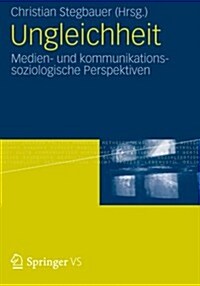 Ungleichheit: Medien- Und Kommunikationssoziologische Perspektiven (Paperback, 2012)