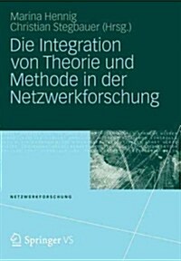 Die Integration Von Theorie Und Methode in Der Netzwerkforschung (Paperback)