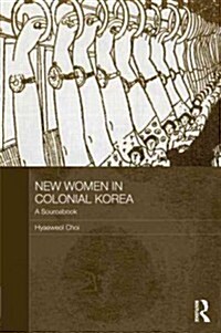 New Women in Colonial Korea : A Sourcebook (Hardcover)