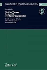 Strittige Themen Im Umfeld Der Naturwissenschaften: Ein Beitrag Zur Debatte ?er Wissenschaft Und Gesellschaft (Paperback, 2005)