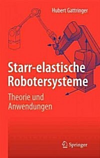 Starr-Elastische Robotersysteme: Theorie und Anwendungen (Hardcover, 2011)