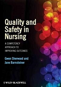Quality and Safety in Nursing: A Competency Approach to Improving Outcomes (Paperback)