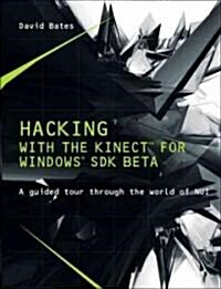 Hacking with Kinect: Using the Kinect for Windows SDK (Paperback)