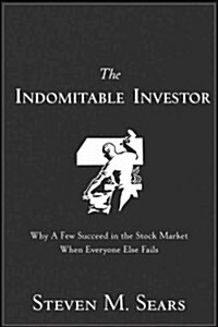 The Indomitable Investor: Why a Few Succeed in the Stock Market When Everyone Else Fails (Hardcover)